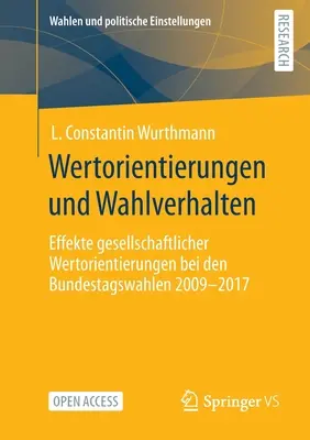 Wertorientierungen Und Wahlverhalten : Effekte Gesellschaftlicher Wertorientierungen Bei Den Bundestagswahlen 2009 - 2017 - Wertorientierungen Und Wahlverhalten: Effekte Gesellschaftlicher Wertorientierungen Bei Den Bundestagswahlen 2009 - 2017