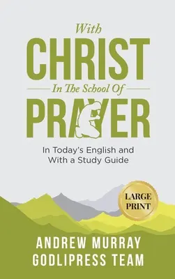 Andrew Murray Avec le Christ à l'école de la prière : En anglais d'aujourd'hui et avec un guide d'étude (GRAND IMPRIMER) - Andrew Murray With Christ In The School Of Prayer: In Today's English and with a Study Guide (LARGE PRINT)