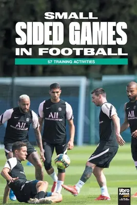 Small Sided Games in Football : 57 activités d'entraînement - Small Sided Games in Football: 57 training activities