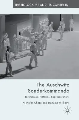Le Sonderkommando d'Auschwitz : Témoignages, histoires, représentations - The Auschwitz Sonderkommando: Testimonies, Histories, Representations