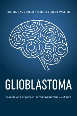 Glioblastome et gliome de haut grade : Un guide pour la gestion de vos soins - Glioblastoma and High-Grade Glioma: A Guide for Managing Your Care