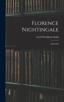 Florence Nightingale : 1820-1910 - Florence Nightingale: 1820-1910