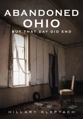 L'Ohio abandonné : Mais ce jour s'est terminé - Abandoned Ohio: But That Day Did End