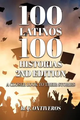 100 Latinos 100 Historias 2e édition : Un regard plus attentif sur leurs histoires - 100 Latinos 100 Historias 2nd Edition: A Closer Look to Their Stories