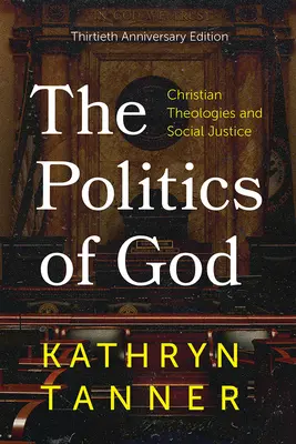 La politique de Dieu : Théologies chrétiennes et justice sociale, édition du trentième anniversaire - The Politics of God: Christian Theologies and Social Justice, Thirtieth Anniversary Edition