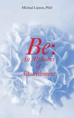 Be : Un alphabet de l'étonnement - Be: An Alphabet of Astonishment