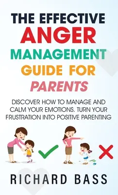 Le guide de gestion efficace de la colère pour les parents - The Effective Anger Management Guide for Parents
