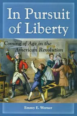 À la poursuite de la liberté : Le passage à l'âge adulte dans la révolution américaine - In Pursuit of Liberty: Coming of Age in the American Revolution