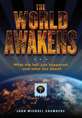 Le réveil du monde : Ce qui vient de se passer et ce qui nous attend (Volume 1) - The World Awakens: What the Hell Just Happened-and What Lies Ahead (Volume One)