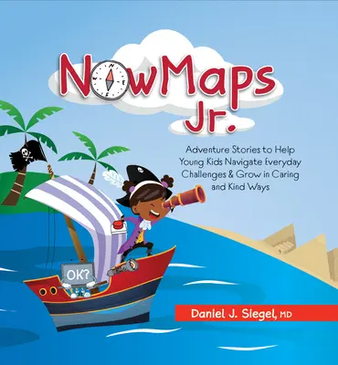 Nowmaps, Jr : Histoires d'aventures pour aider les jeunes enfants à relever les défis quotidiens et à grandir dans la bienveillance et la gentillesse - Nowmaps, Jr.: Adventure Stories to Help Young Kids Navigate Everyday Challenges & Grow in Caring & Kind Ways