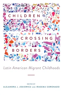 Les enfants qui traversent les frontières : L'enfance des migrants latino-américains - Children Crossing Borders: Latin American Migrant Childhoods