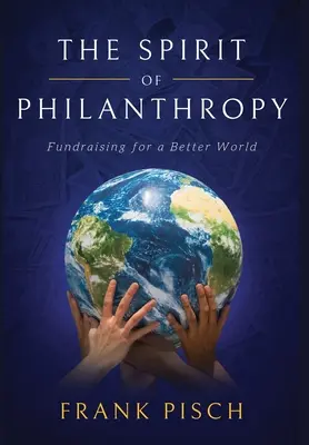 L'esprit de la philanthropie : La collecte de fonds pour un monde meilleur - The Spirit of Philanthropy: Fundraising for a Better World