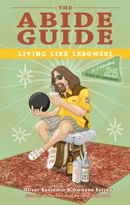 Le guide Abide : Vivre comme Lebowski - The Abide Guide: Living Like Lebowski