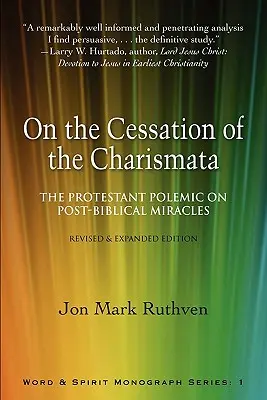 Sur la cessation des charismes : la polémique protestante sur les miracles post-bibliques - édition révisée et augmentée - On the Cessation of the Charismata: The Protestant Polemic on Post-Biblical Miracles--Revised & Expanded Edition