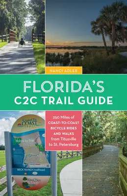 Florida's Coast-To-Coast Trail Guide : 250 miles de promenades à vélo et de randonnées C2c - de Titusville à Saint-Pétersbourg - Florida's Coast-To-Coast Trail Guide: 250-Miles of C2c Bicycle Rides and Walks- Titusville to St. Petersburg