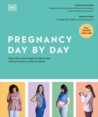 La grossesse jour après jour : Le compte à rebours de votre grossesse, jour après jour, avec les conseils d'une équipe d'experts - Pregnancy Day by Day: Count Down Your Pregnancy Day by Day with Advice from a Team of Experts