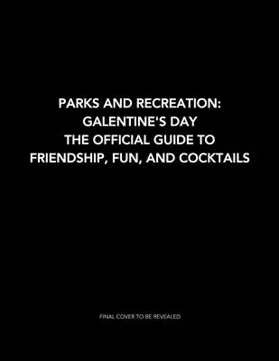 Les parcs et loisirs : Galentine's Day : Le guide officiel de l'amitié, du plaisir et des cocktails - Parks and Recreation: Galentine's Day: The Official Guide to Friendship, Fun, and Cocktails