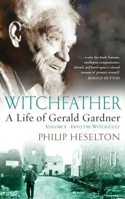 Witchfather : : Une vie de Gerald Gardner, Volume 1 - Dans la secte des sorciers - Witchfather: : A Life of Gerald Gardner, Volume 1--Into the Witch Cult