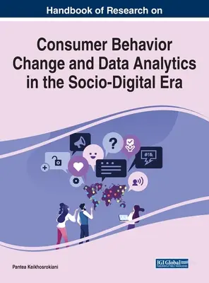 Handbook of Research on Consumer Behavior Change and Data Analytics in the Socio-Digital Era (Manuel de recherche sur le changement de comportement des consommateurs et l'analyse des données à l'ère socio-numérique) - Handbook of Research on Consumer Behavior Change and Data Analytics in the Socio-Digital Era