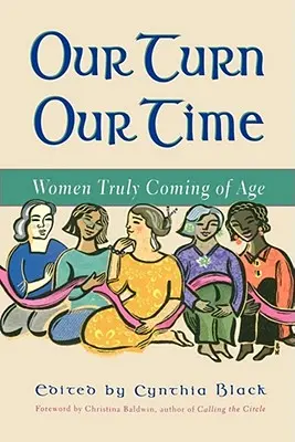 Our Turn Our Time : Women Truly Coming of Age (Notre tour, notre temps : des femmes qui arrivent vraiment à l'âge adulte) - Our Turn Our Time: Women Truly Coming of Age