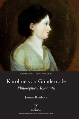 Karoline von Gnderrode : Romantique philosophique - Karoline von Gnderrode: Philosophical Romantic