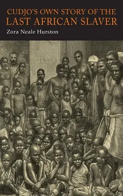 La propre histoire de Cudjo, le dernier esclavagiste africain - Cudjo's Own Story of the Last African Slaver