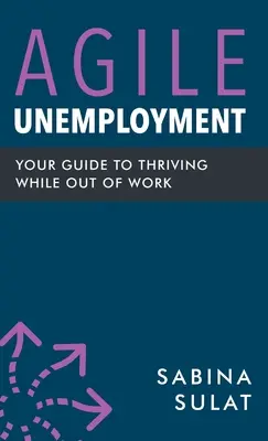 Le chômage agile : Votre guide pour prospérer sans travailler - Agile Unemployment: Your Guide to Thriving While Out of Work