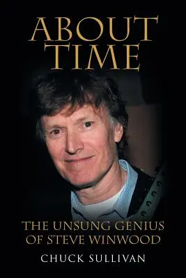 About Time : Le génie méconnu de Steve Winwood - About Time: The Unsung Genius of Steve Winwood