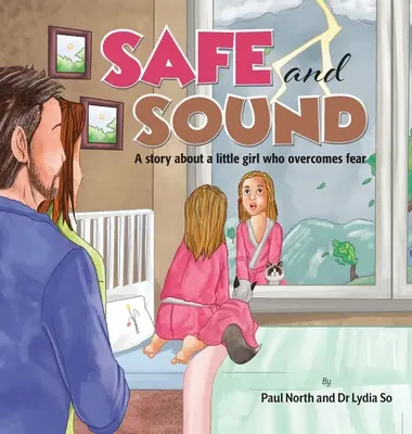 Sain et sauf : L'histoire d'une petite fille qui surmonte sa peur. - Safe and Sound.: A story about a little girl who overcomes fear.