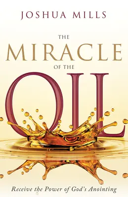Le miracle de l'huile : Recevoir le pouvoir de l'onction de Dieu - The Miracle of the Oil: Receive the Power of God's Anointing