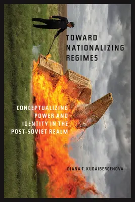 Vers la nationalisation des régimes : Conceptualiser le pouvoir et l'identité dans le royaume post-soviétique - Toward Nationalizing Regimes: Conceptualizing Power and Identity in the Post-Soviet Realm