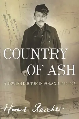 Le pays des cendres : Un médecin juif en Pologne, 1939a-1945 - Country of Ash: A Jewish Doctor in Poland, 1939a-1945