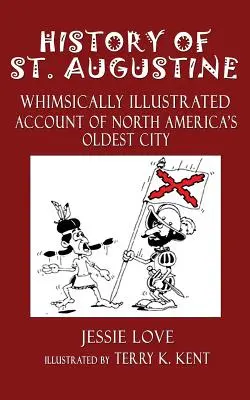 Histoire de St. Augustine : Récit illustré de la plus ancienne ville d'Amérique du Nord - History of St. Augustine: Whimsically Illustrated Account Of North America's Oldest City