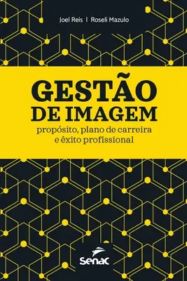 Gesto de Imagem : Propsito, Plano de Carreira E xito Profissional - Gesto de Imagem: Propsito, Plano de Carreira E xito Profissional