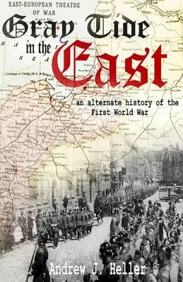 Marée grise à l'Est : Une histoire alternative de la première guerre mondiale - Gray Tide in the East: An alternate history of the first World War