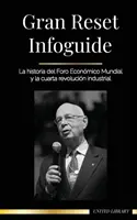 Infoguide sur la grande remise à zéro : l'histoire du Forum économique mondial et de la quatrième révolution industrielle - Gran Reset Infoguide: La historia del Foro Econmico Mundial y la cuarta revolucin industrial
