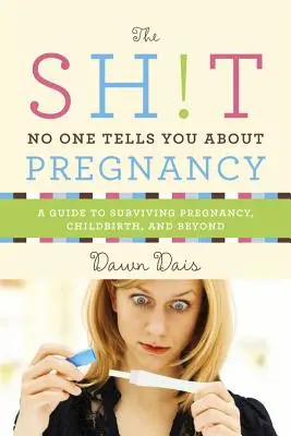 Ce que personne ne vous dit sur la grossesse : Un guide pour survivre à la grossesse, à l'accouchement et au-delà - Sh!t No One Tells You about Pregnancy: A Guide to Surviving Pregnancy, Childbirth, and Beyond