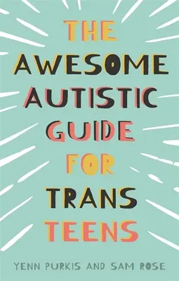 Le guide de l'autiste génial pour les adolescents transgenres - The Awesome Autistic Guide for Trans Teens