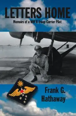 Letters Home : Memoirs of a Ww Ii Troop Carrier Pilot (Mémoires d'un pilote de porte-avions de la WW I) - Letters Home: Memoirs of a Ww Ii Troop Carrier Pilot