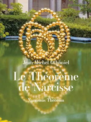 Jean-Michel Othoniel : Le théorème du narcisse - Jean-Michel Othoniel: Narcissus Theorem