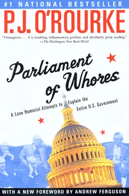 Le Parlement des putes : Un humoriste solitaire tente d'expliquer l'ensemble du gouvernement américain - Parliament of Whores: A Lone Humorist Attempts to Explain the Entire U.S. Government