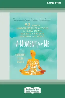 Un moment pour moi : 52 pratiques simples de pleine conscience pour ralentir, soulager le stress et nourrir l'esprit - A Moment for Me: 52 Simple Mindfulness Practices to Slow Down, Relieve Stress, and Nourish the Spirit