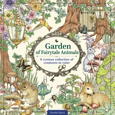 Le jardin des animaux de contes de fées : Une curieuse collection de créatures à colorier - Garden of Fairytale Animals: A Curious Collection of Creatures to Color