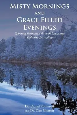 Matins brumeux et soirées pleines de grâce : La formation spirituelle par le biais d'un journal de réflexion interactif - Misty Mornings and Grace Filled Evenings: Spiritual Formation through Interactive Reflective Journaling