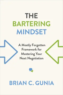 L'état d'esprit du troc : Un cadre souvent oublié pour maîtriser votre prochaine négociation - The Bartering Mindset: A Mostly Forgotten Framework for Mastering Your Next Negotiation