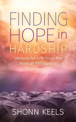 Trouver l'espoir dans les difficultés : Leçons de vie tirées du livre des Philippiens - Finding Hope in Hardship: Lessons for Life from the Book of Philippians