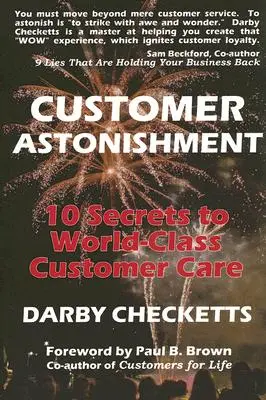 L'étonnement des clients : 10 secrets pour un service client de classe mondiale - Customer Astonishment: 10 Secrets to World-Class Customer Care