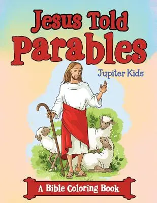 Jésus raconte des paraboles (un livre de coloriage biblique) - Jesus Told Parables (A Bible Coloring Book)