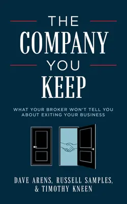 La compagnie que vous gardez : Ce que votre courtier ne vous dira pas sur la sortie de votre entreprise - The Company You Keep: What Your Broker Won't Tell You about Exiting Your Business