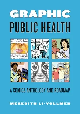 Santé publique graphique : Une anthologie de bandes dessinées et une feuille de route - Graphic Public Health: A Comics Anthology and Road Map